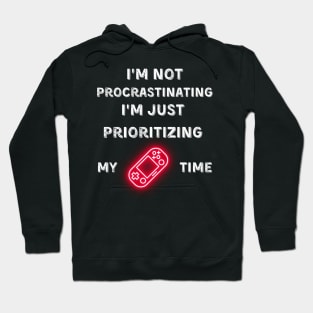 I'm not procrastinating, I'm just prioritizing my game time Hoodie